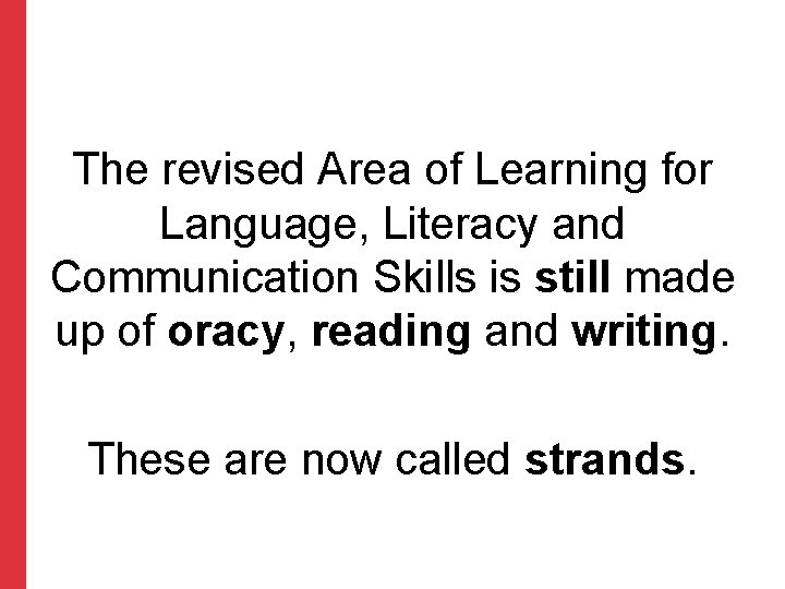 The revised Area of Learning for Language, Literacy and Communication Skills is still made