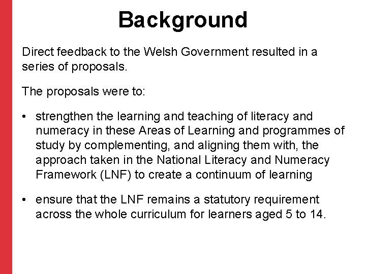 Background Direct feedback to the Welsh Government resulted in a series of proposals. The