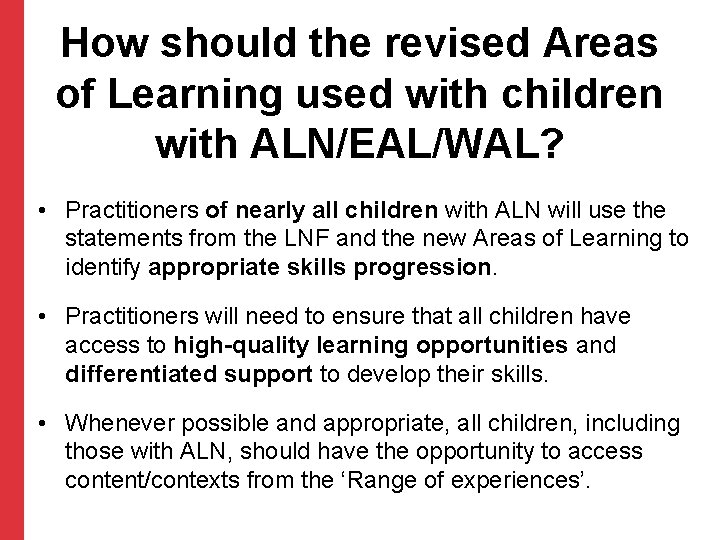 How should the revised Areas of Learning used with children with ALN/EAL/WAL? • Practitioners