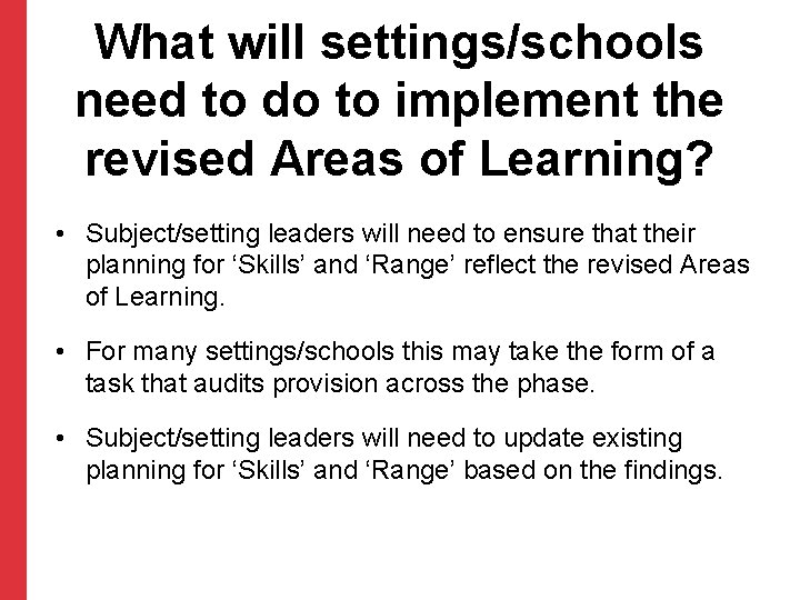 What will settings/schools need to do to implement the revised Areas of Learning? •
