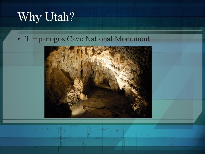 Why Utah? • Timpanogos Cave National Monument 