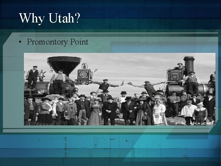 Why Utah? • Promontory Point 