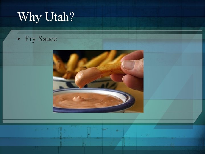 Why Utah? • Fry Sauce 