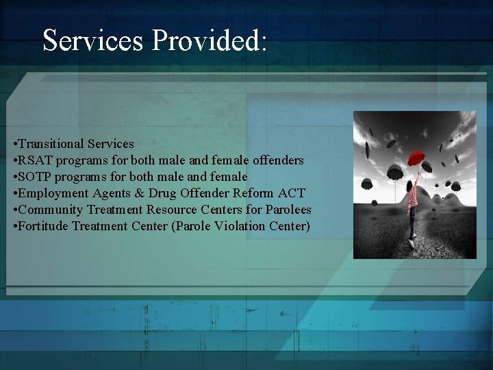 Services Provided: • Transitional Services • RSAT programs for both male and female offenders