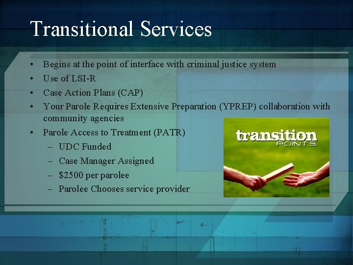 Transitional Services • • Begins at the point of interface with criminal justice system