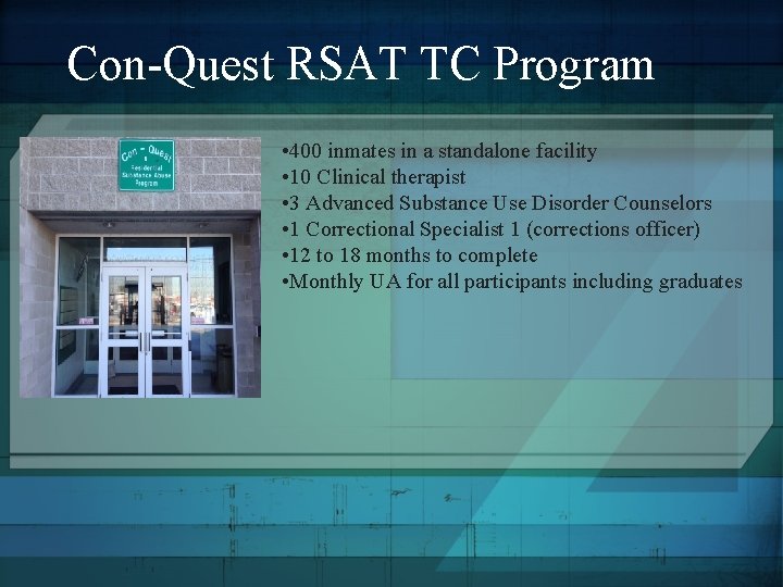 Con-Quest RSAT TC Program • 400 inmates in a standalone facility • 10 Clinical