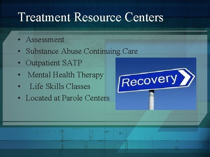 Treatment Resource Centers • • • Assessment Substance Abuse Continuing Care Outpatient SATP Mental