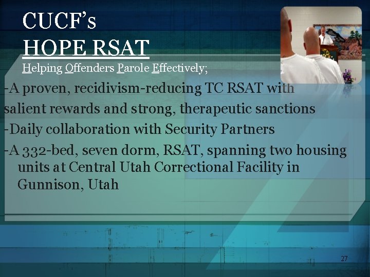 CUCF’s HOPE RSAT Helping Offenders Parole Effectively; -A proven, recidivism-reducing TC RSAT with salient