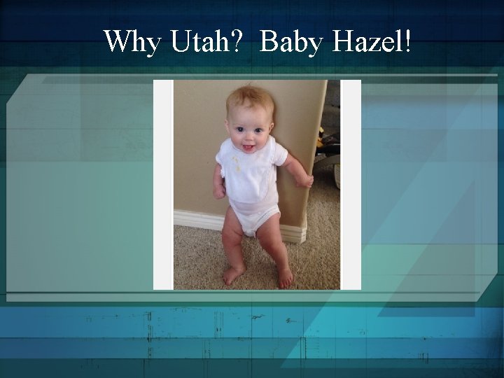 Why Utah? Baby Hazel! 