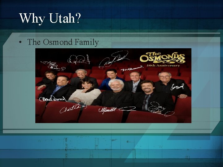 Why Utah? • The Osmond Family 