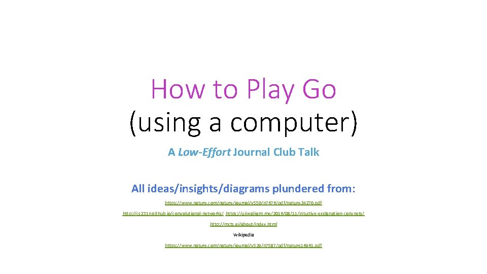 How to Play Go (using a computer) A Low-Effort Journal Club Talk All ideas/insights/diagrams