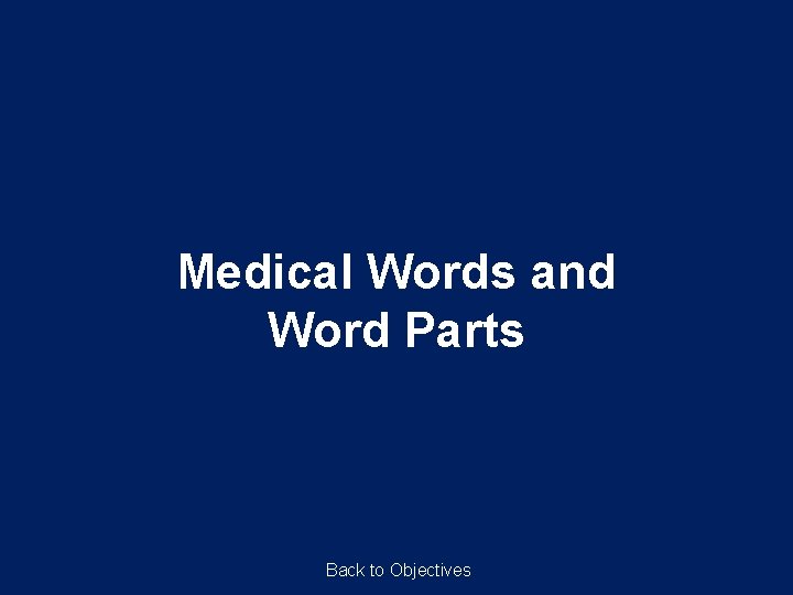 Medical Words and Word Parts Back to Objectives 