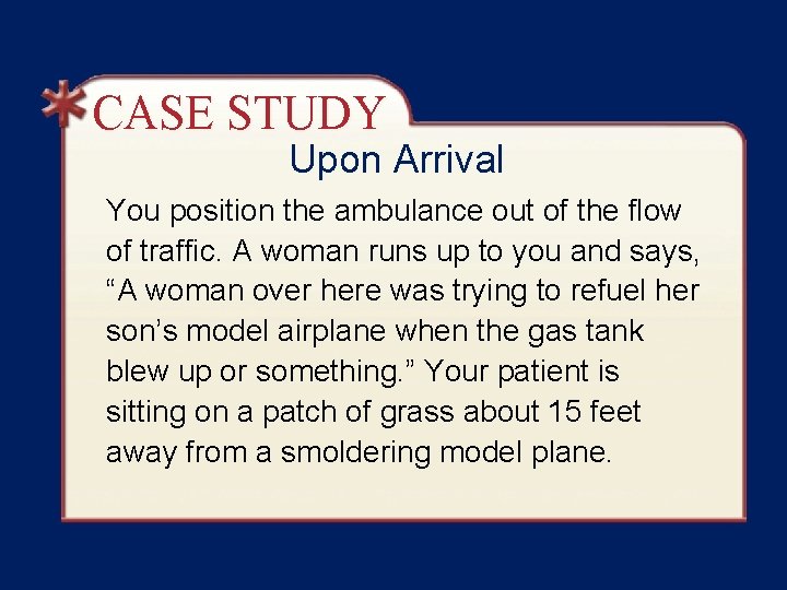 CASE STUDY Upon Arrival You position the ambulance out of the flow of traffic.