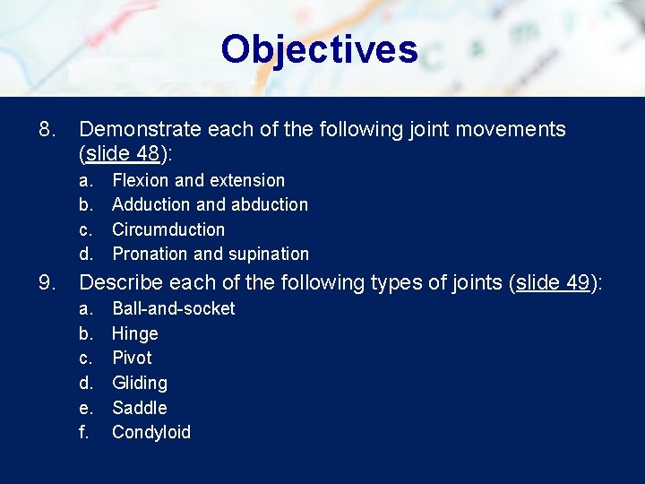 Objectives 8. Demonstrate each of the following joint movements (slide 48): a. b. c.