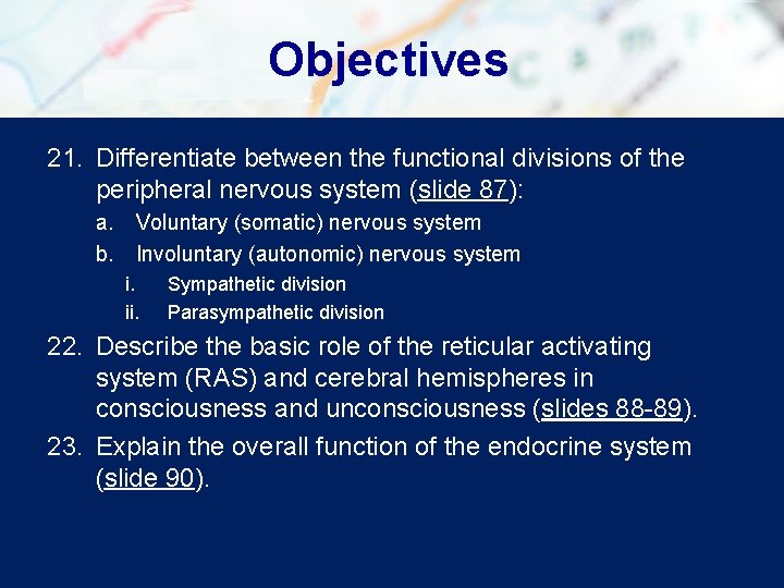 Objectives 21. Differentiate between the functional divisions of the peripheral nervous system (slide 87):