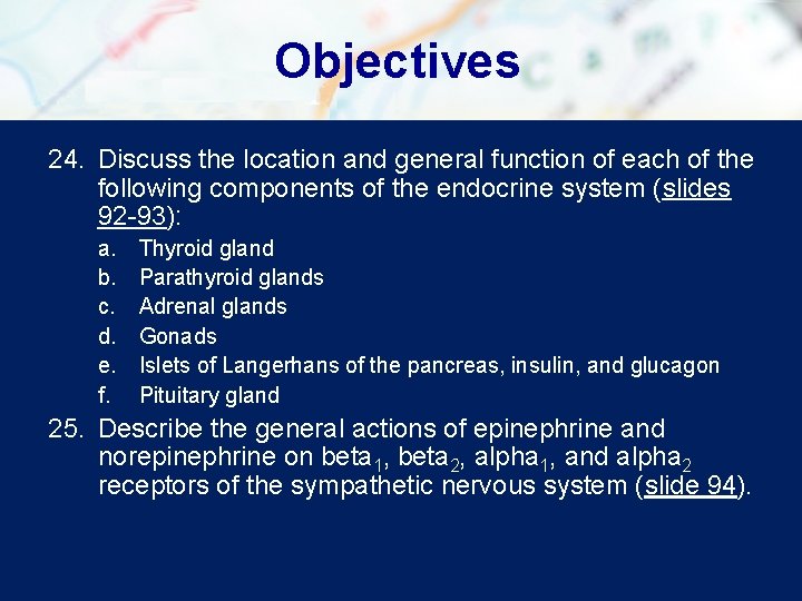 Objectives 24. Discuss the location and general function of each of the following components