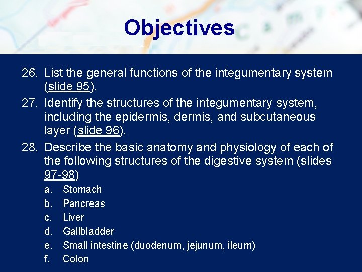 Objectives 26. List the general functions of the integumentary system (slide 95). 27. Identify