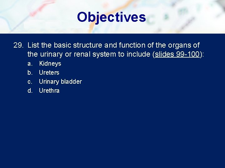 Objectives 29. List the basic structure and function of the organs of the urinary