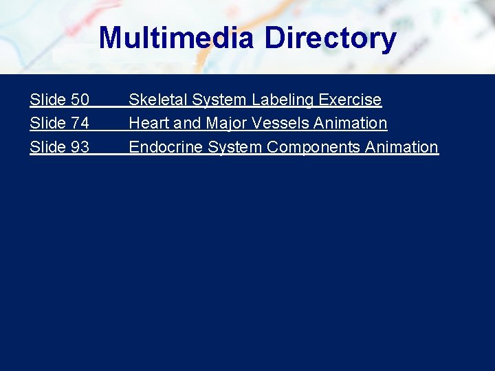 Multimedia Directory Slide 50 Slide 74 Slide 93 Skeletal System Labeling Exercise Heart and