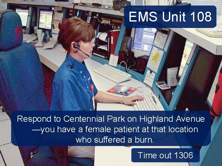 EMS Unit 108 Respond to Centennial Park on Highland Avenue —you have a female