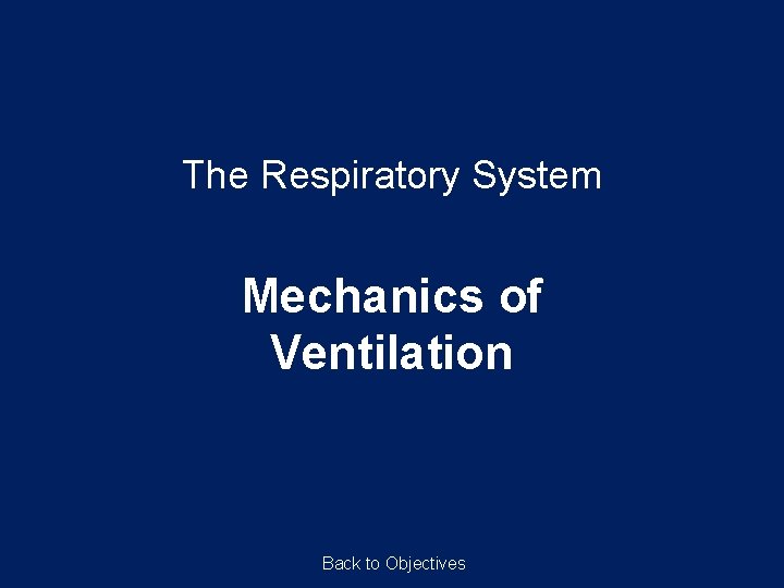 The Respiratory System Mechanics of Ventilation Back to Objectives 