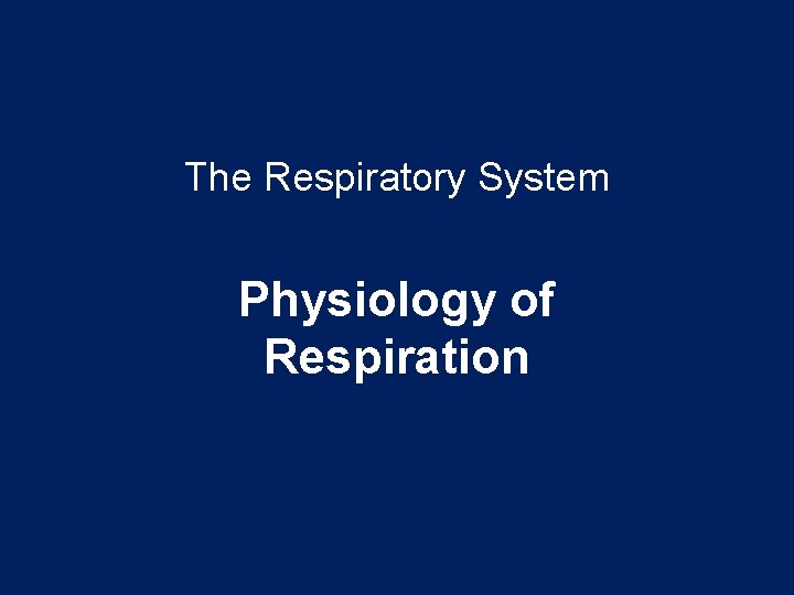 The Respiratory System Physiology of Respiration 