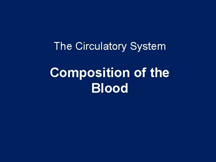 The Circulatory System Composition of the Blood 
