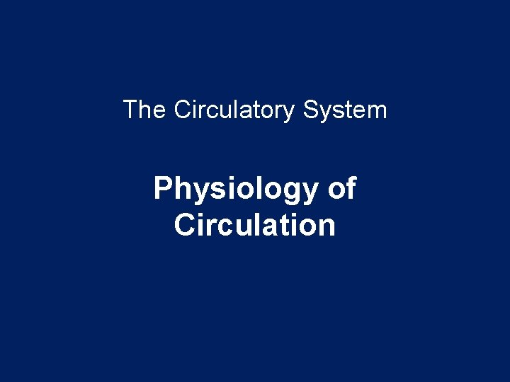 The Circulatory System Physiology of Circulation 