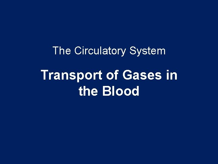 The Circulatory System Transport of Gases in the Blood 