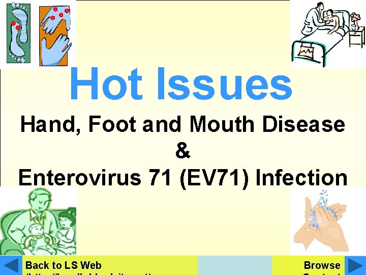 Hot Issues Hand, Foot and Mouth Disease & Enterovirus 71 (EV 71) Infection Back