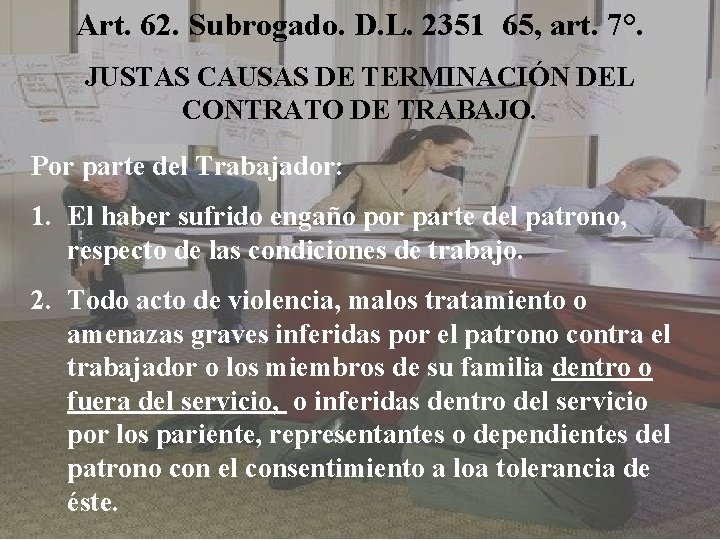 Art. 62. Subrogado. D. L. 2351 65, art. 7°. JUSTAS CAUSAS DE TERMINACIÓN DEL