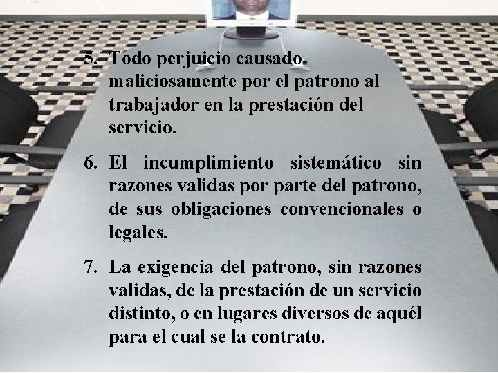 5. Todo perjuicio causado maliciosamente por el patrono al trabajador en la prestación del