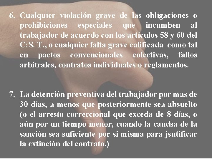 6. Cualquier violación grave de las obligaciones o prohibiciones especiales que incumben al trabajador