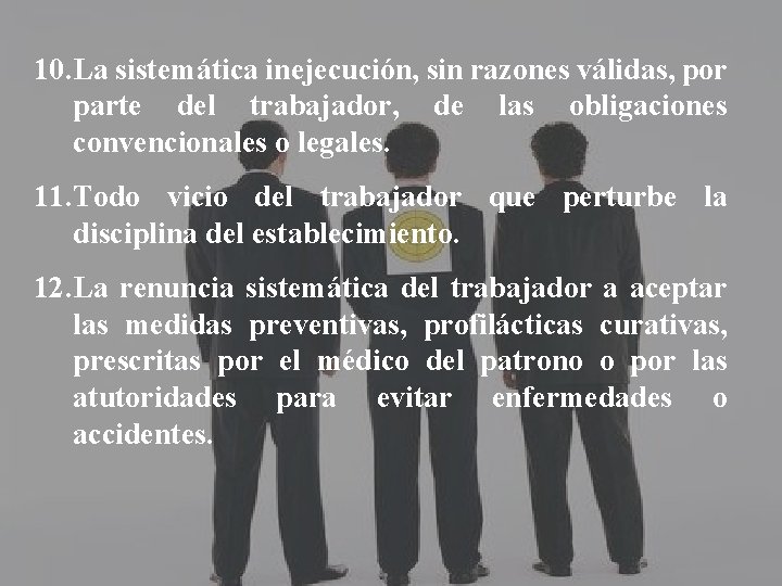 10. La sistemática inejecución, sin razones válidas, por parte del trabajador, de las obligaciones