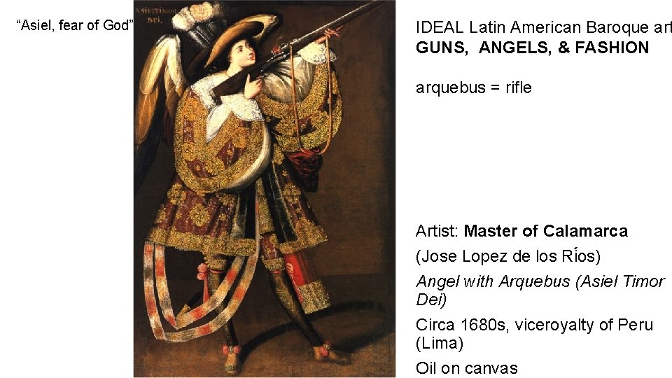 “Asiel, fear of God” IDEAL Latin American Baroque art GUNS, ANGELS, & FASHION arquebus