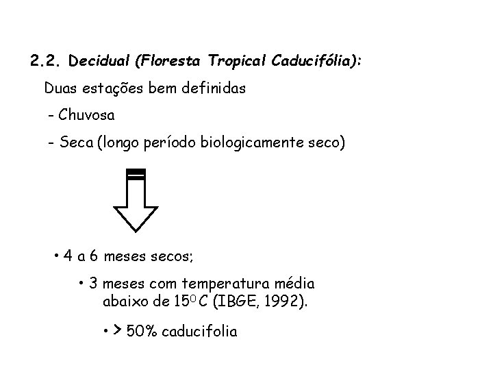 2. 2. Decidual (Floresta Tropical Caducifólia): Duas estações bem definidas - Chuvosa - Seca
