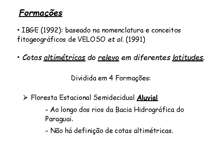 Formações • IBGE (1992): baseado na nomenclatura e conceitos fitogeográficos de VELOSO et al.