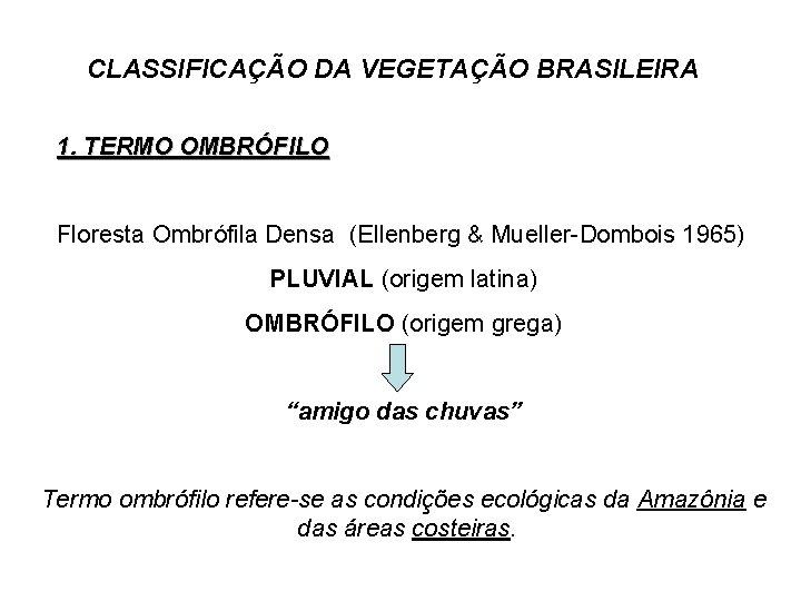 CLASSIFICAÇÃO DA VEGETAÇÃO BRASILEIRA 1. TERMO OMBRÓFILO Floresta Ombrófila Densa (Ellenberg & Mueller-Dombois 1965)