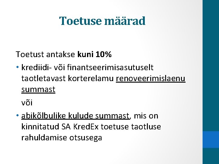 Toetuse määrad Toetust antakse kuni 10% • krediidi või finantseerimisasutuselt taotletavast korterelamu renoveerimislaenu summast