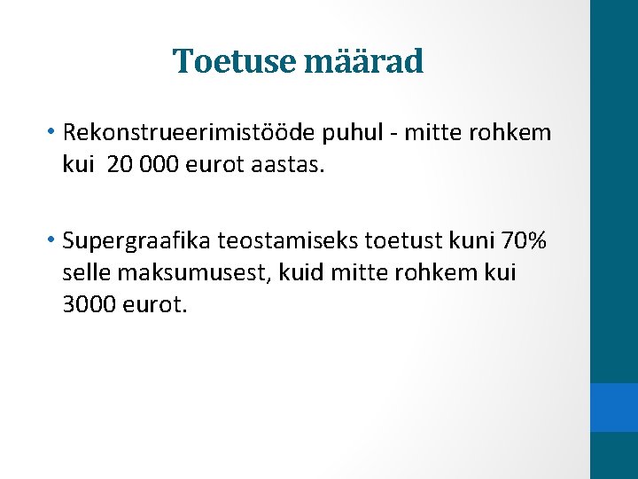 Toetuse määrad • Rekonstrueerimistööde puhul mitte rohkem kui 20 000 eurot aastas. • Supergraafika