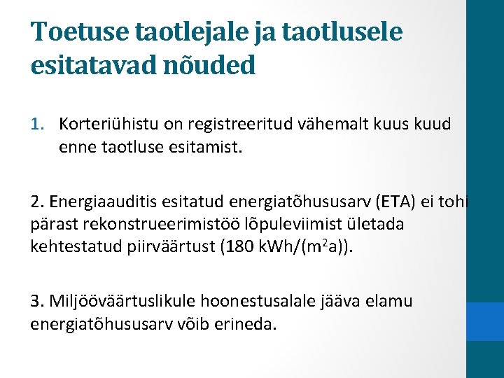 Toetuse taotlejale ja taotlusele esitatavad nõuded 1. Korteriühistu on registreeritud vähemalt kuus kuud enne