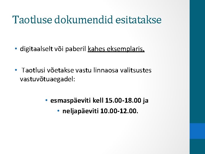 Taotluse dokumendid esitatakse • digitaalselt või paberil kahes eksemplaris, • Taotlusi võetakse vastu linnaosa