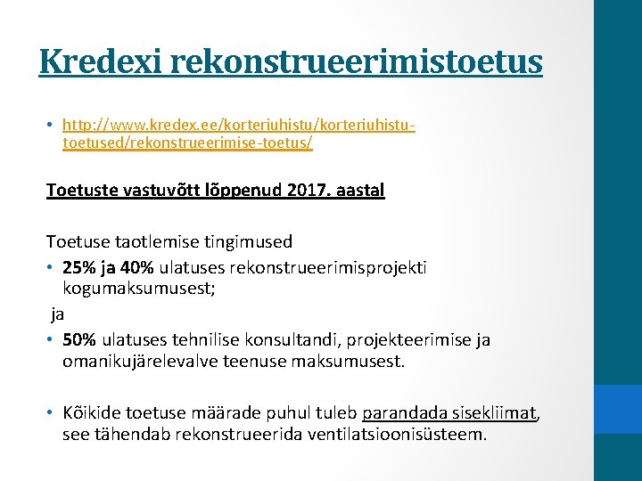 Kredexi rekonstrueerimistoetus • http: //www. kredex. ee/korteriuhistu toetused/rekonstrueerimise toetus/ Toetuste vastuvõtt lõppenud 2017. aastal