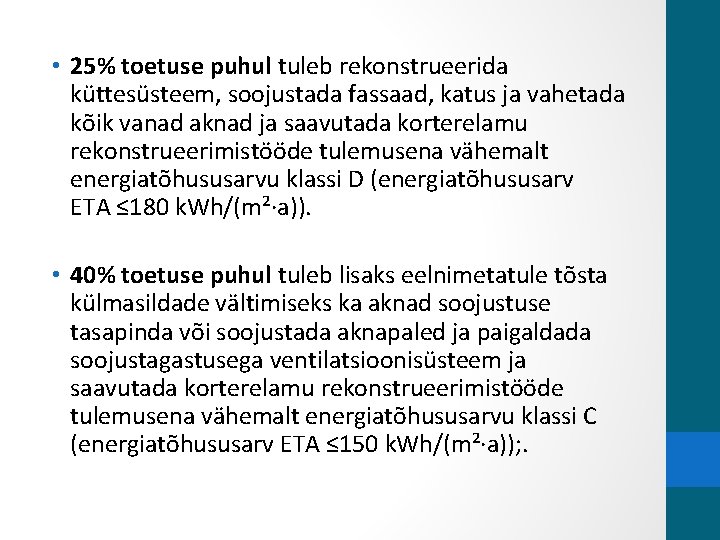  • 25% toetuse puhul tuleb rekonstrueerida küttesüsteem, soojustada fassaad, katus ja vahetada kõik