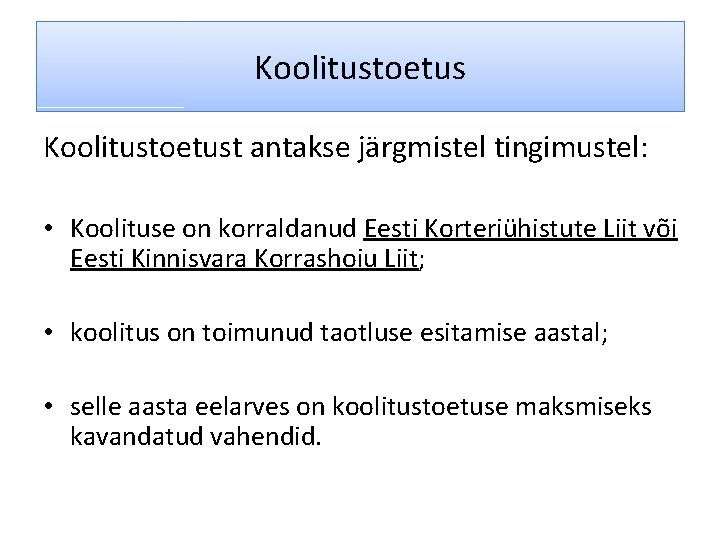Koolitustoetust antakse järgmistel tingimustel: • Koolituse on korraldanud Eesti Korteriühistute Liit või Eesti Kinnisvara
