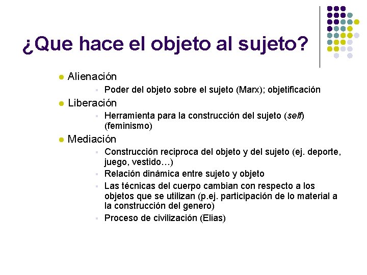 ¿Que hace el objeto al sujeto? l Alienación § l Liberación § l Poder