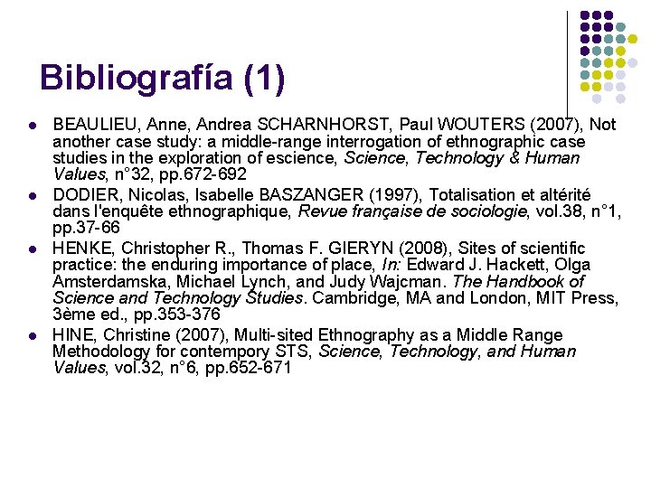 Bibliografía (1) l l BEAULIEU, Anne, Andrea SCHARNHORST, Paul WOUTERS (2007), Not another case