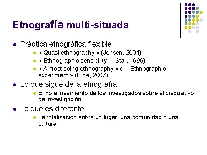 Etnografía multi-situada l Práctica etnográfica flexible l l Lo que sigue de la etnografía