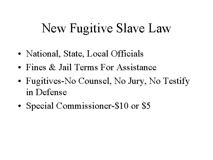 New Fugitive Slave Law • National, State, Local Officials • Fines & Jail Terms