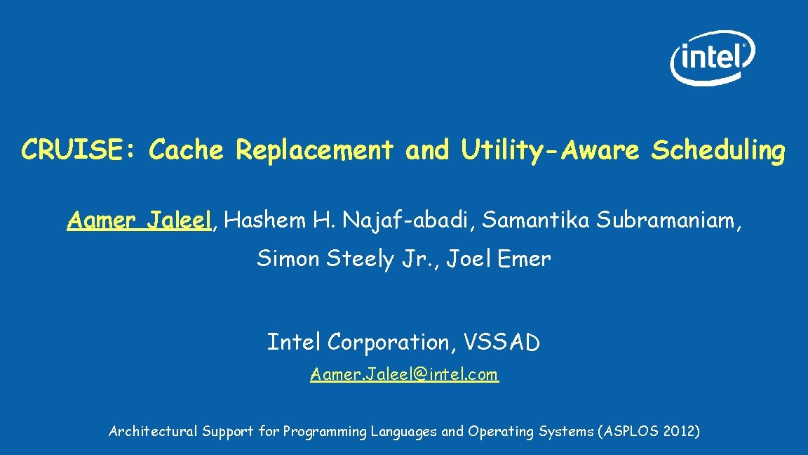 CRUISE: Cache Replacement and Utility-Aware Scheduling Aamer Jaleel, Hashem H. Najaf-abadi, Samantika Subramaniam, Simon